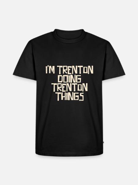 I'm Trenton doing Trenton things - Men's Premium Organic T-Shirt - black