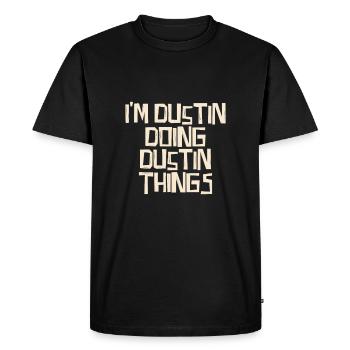 I'm Dustin doing Dustin things - Men's Premium Organic T-Shirt - black - Front - Nico (187cm)