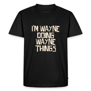 I'm Wayne doing Wayne things - Men's Premium Organic T-Shirt - black - Front - Nico (187cm)