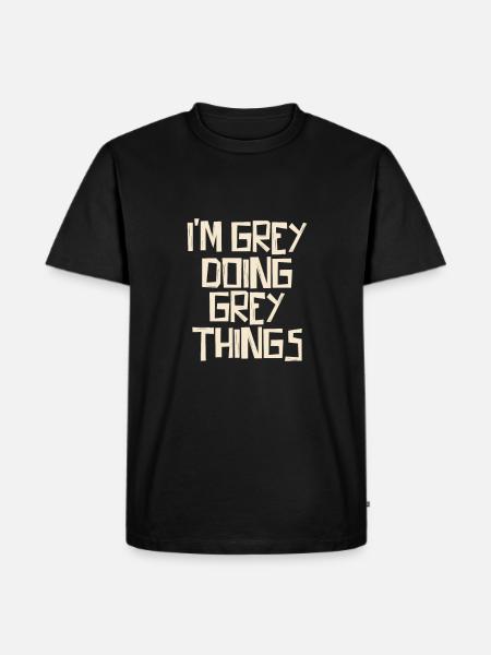 I'm Grey doing Grey things - Männer Premium Bio T-Shirt - Schwarz