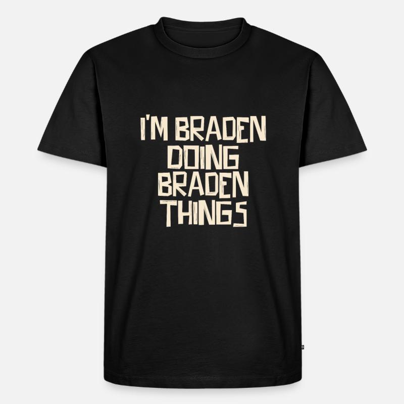 I'm Braden doing Braden things - Männer Premium Bio T-Shirt - Schwarz