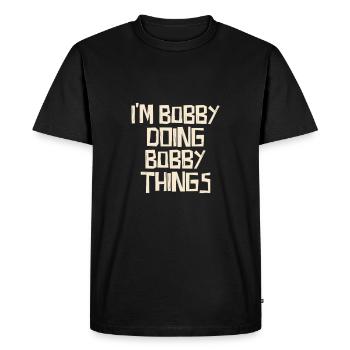 I'm Bobby doing Bobby things - Men's Premium Organic T-Shirt - black - Front - Nico (187cm)