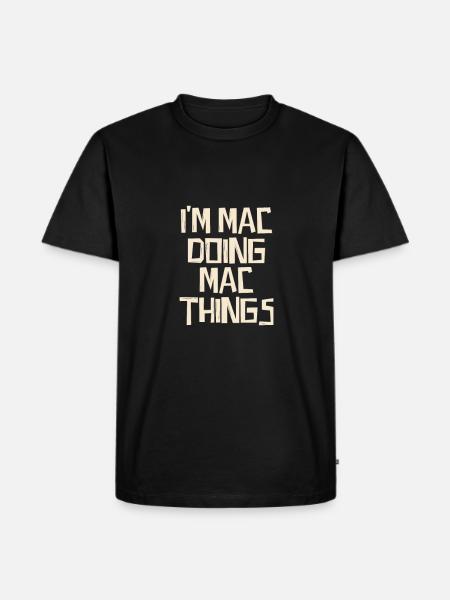 I'm Mac doing Mac things - Men's Premium Organic T-Shirt - black
