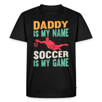 Soccer Daddy Is My Name Soccer Is My Game - Soccer - Men's Premium Organic T-Shirt - black - Front - Nico (187cm)