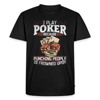 I Play Poker Because Punching People Is Frowned Up - Men's Premium Organic T-Shirt - black - Front - Nico (187cm)