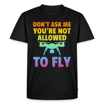 Ne me demandez pas que vous n’êtes pas autorisé à voler - Drone Pil - T-shirt Premium bio Homme - noir - Devant - Nico (187cm)