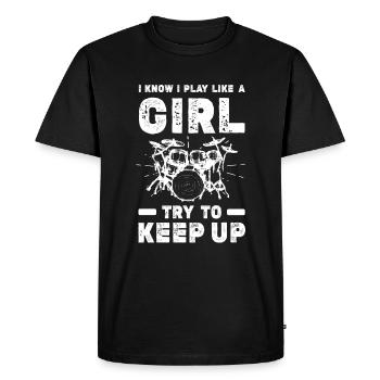 I Know I Play Like A Girl Try To Keep Up - Drum Pl - Men's Premium Organic T-Shirt - black - Front - Nico (187cm)