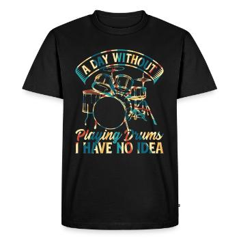 A Day Without Playing Drums I Have No Idea - Drumm - Men's Premium Organic T-Shirt - black - Front - Nico (187cm)