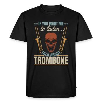 If You Want Me To Listen Talk About Trombone Tromb - Men's Premium Organic T-Shirt - black - Front - Nico (187cm)