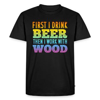 First I Drink Beer Then I Work With Wood - Woodwor - Men's Premium Organic T-Shirt - black - Front - Nico (187cm)