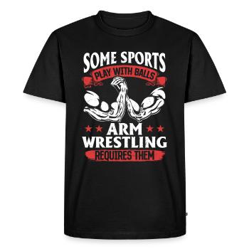 Some Sports Play With Balls Arm Wrestling Requires - Men's Premium Organic T-Shirt - black - Front - Nico (187cm)