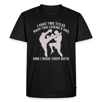 I have two titles: Muay Thai Legend & Dad Muay Thai - Men's Premium Organic T-Shirt - black - Front - Nico (187cm)