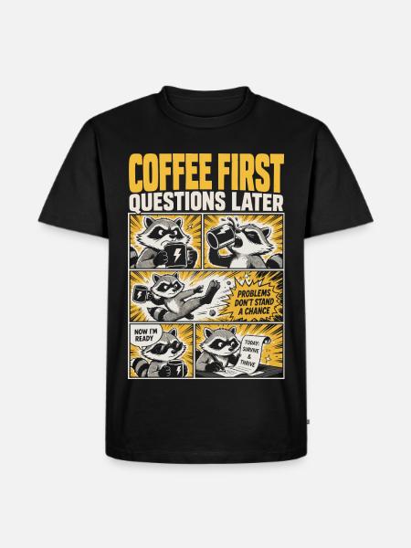 Coffee First, Questions Later – Kaffee-Waschbär - Männer Premium Bio T-Shirt - Schwarz