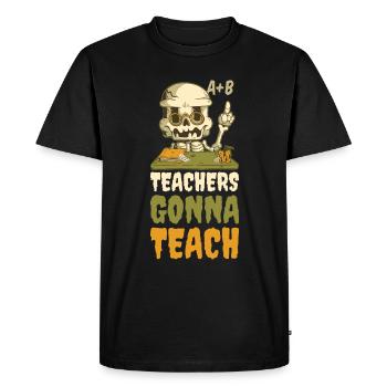 Teachers Gonna Teach Teacher Gift - Men's Premium Organic T-Shirt - black - Front - Nico (187cm)