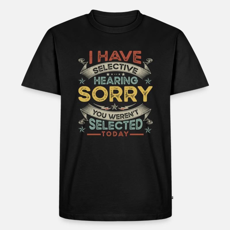 hearing, selected, selective, funny, - Men's Premium Organic T-Shirt - black