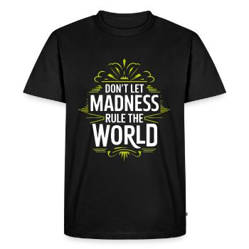 Stop the madness - don't let the madness rest - Men's Premium Organic T-Shirt - black - Front - Nico (187cm)
