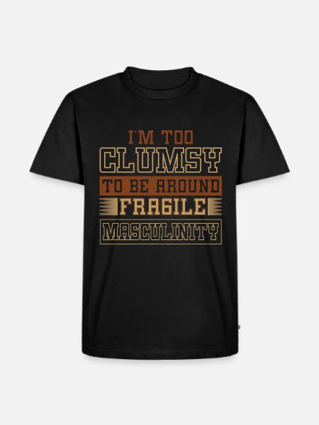 Clumsy To Fragile Masculinity - Men's Premium Organic T-Shirt - black