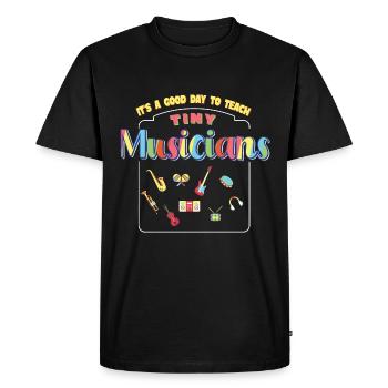 It's A Good Day To Teach Tiny Musicians - Men's Premium Organic T-Shirt - black - Front - Nico (187cm)