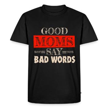 Good Moms Say Bad Words Funny Mother Design - Men's Premium Organic T-Shirt - black - Front - Nico (187cm)