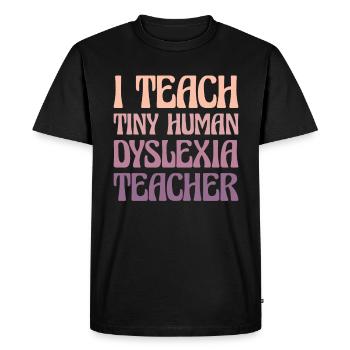 I Teach Tiny Human Dyslexia Teacher - Men's Premium Organic T-Shirt - black - Front - Nico (187cm)