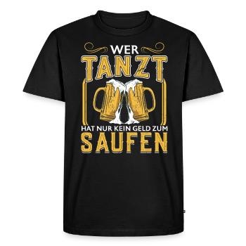 Wer Tanzt Hat Nur Kein Geld Zum Saufen - Bier - Männer Premium Bio T-Shirt - Schwarz - Vorne - Nico (187cm)