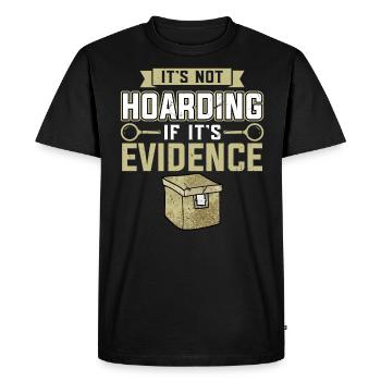 It's Not Hoarding If It's Evidence - Men's Premium Organic T-Shirt - black - Front - Nico (187cm)