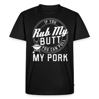Frotte-moi les fesses, tu peux tirer mon BBQ de porc - T-shirt Premium bio Homme - noir - Devant - Nico (187cm)