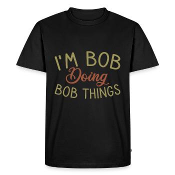 I m Bob Doing Bob Things Nom Cadeau - T-shirt Premium bio Homme - noir - Devant - Nico (187cm)