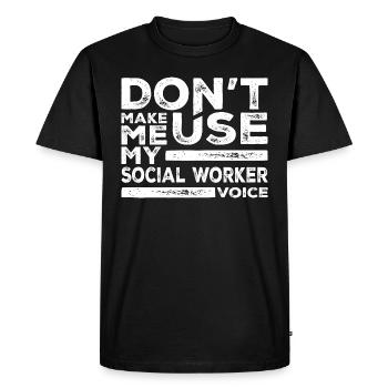Dont Make Me Use My Social Worker Voice - Men's Premium Organic T-Shirt - black - Front - Nico (187cm)