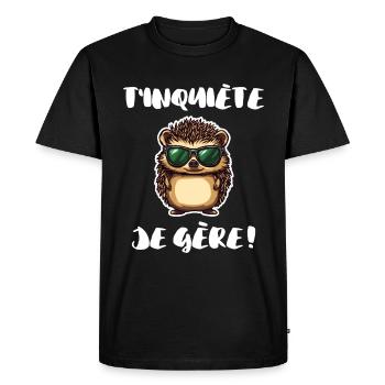 T'inquiète Je Gère | Citation Hérisson Animal - T-shirt Premium bio Homme - noir - Devant - Nico (187cm)