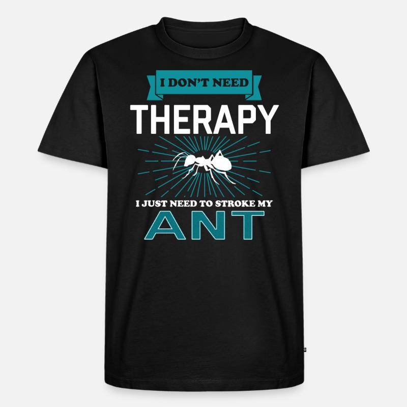 I Dont Need Therapy - ANTS - Männer Premium Bio T-Shirt - Schwarz