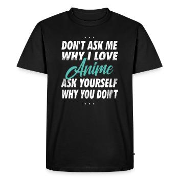 Don't ask me why I love anime - Men's Premium Organic T-Shirt - black - Front - Nico (187cm)