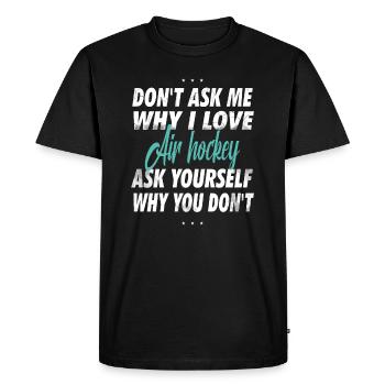 Don't ask me why I love air hockey - Men's Premium Organic T-Shirt - black - Front - Nico (187cm)