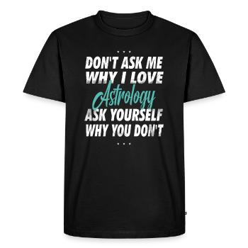 Don't ask me why I love astrology - Men's Premium Organic T-Shirt - black - Front - Nico (187cm)