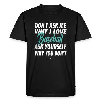 Ne me demandez pas pourquoi j’aime le baseball - T-shirt Premium bio Homme - noir - Devant - Nico (187cm)