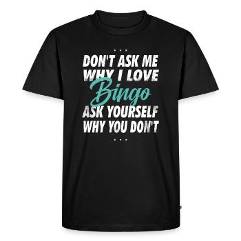 Don't ask me why I love bingo - Men's Premium Organic T-Shirt - black - Front - Nico (187cm)
