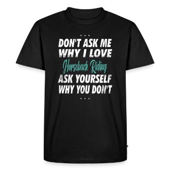 Don't ask me why I love horseback riding - Men's Premium Organic T-Shirt - black - Front - Nico (187cm)