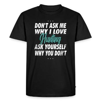 Ne me demandez pas pourquoi j’aime chasser - T-shirt Premium bio Homme - noir - Devant - Nico (187cm)