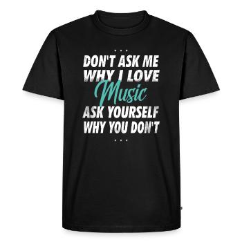 Ne me demandez pas pourquoi j’aime la musique - T-shirt Premium bio Homme - noir - Devant - Nico (187cm)