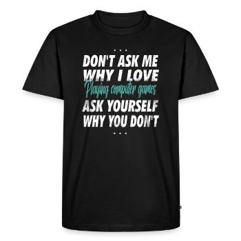 Don't ask me why I love gambling - Men's Premium Organic T-Shirt - black - Front - Nico (187cm)