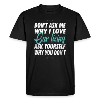 Ne me demandez pas pourquoi j’aime la réparation automobile, - T-shirt Premium bio Homme - noir - Devant - Nico (187cm)