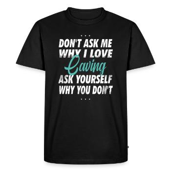 Ne me demandez pas pourquoi j’aime la spéléologie - T-shirt Premium bio Homme - noir - Devant - Nico (187cm)