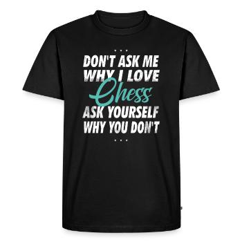 Don't ask me why I love chess - Men's Premium Organic T-Shirt - black - Front - Nico (187cm)