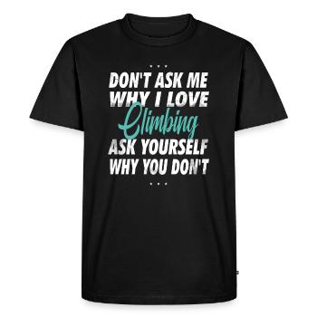 Don't ask me why I love climbing - Men's Premium Organic T-Shirt - black - Front - Nico (187cm)