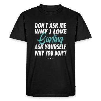 Ne me demandez pas pourquoi j’aime le curling - T-shirt Premium bio Homme - noir - Devant - Nico (187cm)