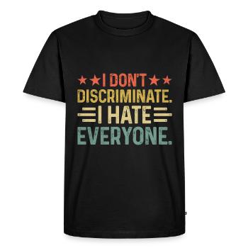 I DON'T DISCRIMINATE I HATE EVERYONE Sayings For - Men's Premium Organic T-Shirt - black - Front - Nico (187cm)