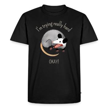 I'm trying really hard, OKAY! -Opossum - Men's Premium Organic T-Shirt - black - Front - Nico (187cm)