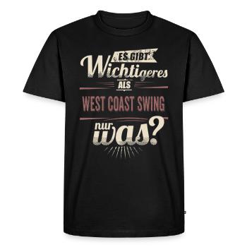 Es gibt wichtigeres als West Coast Swing - - Männer Premium Bio T-Shirt - Schwarz - Vorne - Nico (187cm)