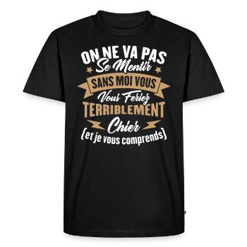 On va pas mentir sans moi vous vous feriez chier - T-shirt Premium bio Homme - noir - Devant - Nico (187cm)
