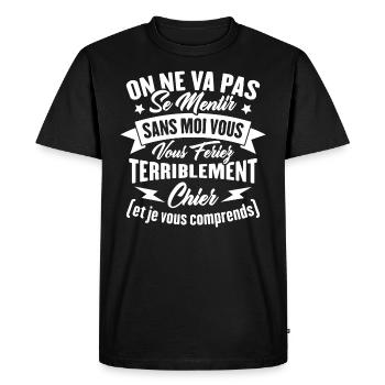 On va pas mentir sans moi vous vous feriez chier - T-shirt Premium bio Homme - noir - Devant - Nico (187cm)